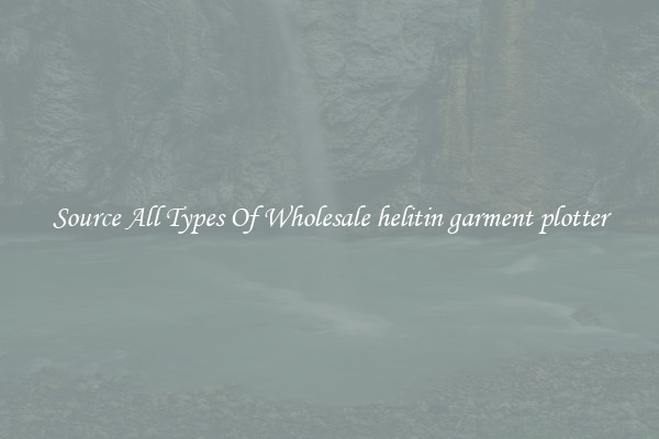 Source All Types Of Wholesale helitin garment plotter