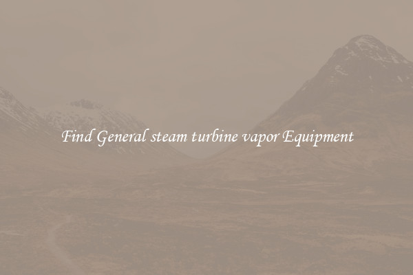 Find General steam turbine vapor Equipment