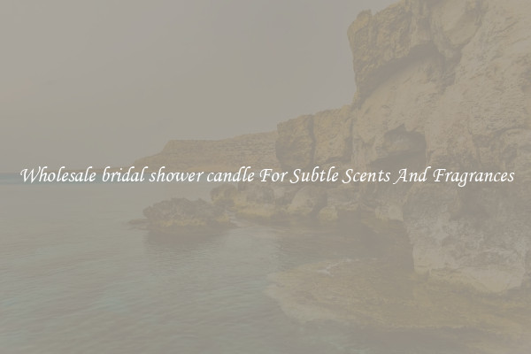 Wholesale bridal shower candle For Subtle Scents And Fragrances