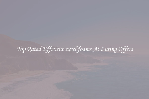 Top Rated Efficient excel foams At Luring Offers