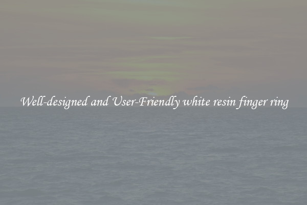 Well-designed and User-Friendly white resin finger ring