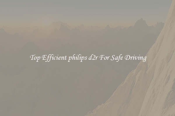 Top Efficient philips d2r For Safe Driving