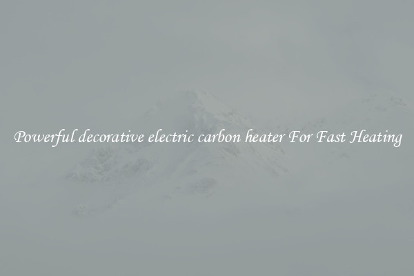 Powerful decorative electric carbon heater For Fast Heating