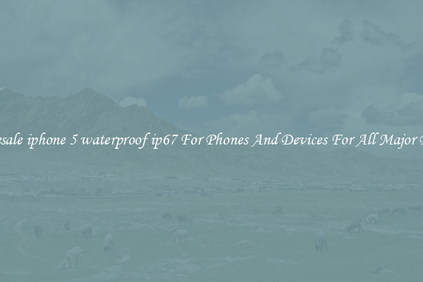 Wholesale iphone 5 waterproof ip67 For Phones And Devices For All Major Brands