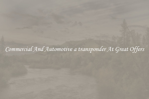 Commercial And Automotive a transponder At Great Offers