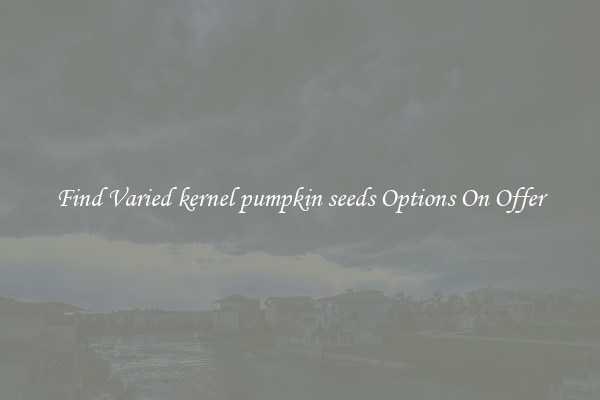 Find Varied kernel pumpkin seeds Options On Offer