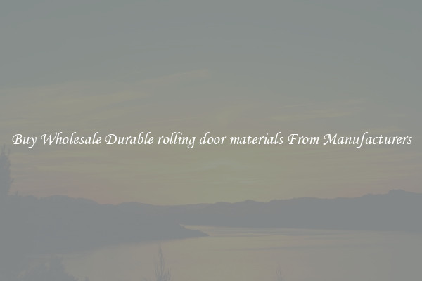 Buy Wholesale Durable rolling door materials From Manufacturers