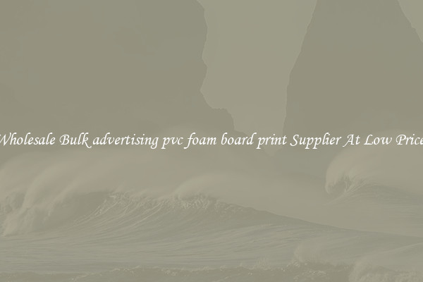 Wholesale Bulk advertising pvc foam board print Supplier At Low Prices