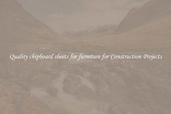 Quality chipboard sheets for furniture for Construction Projects