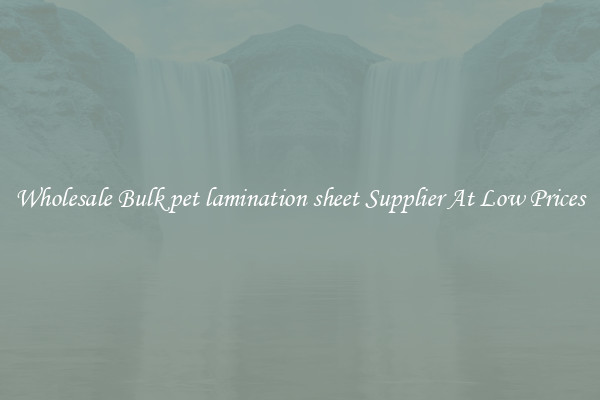 Wholesale Bulk pet lamination sheet Supplier At Low Prices