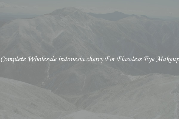 Complete Wholesale indonesia cherry For Flawless Eye Makeup